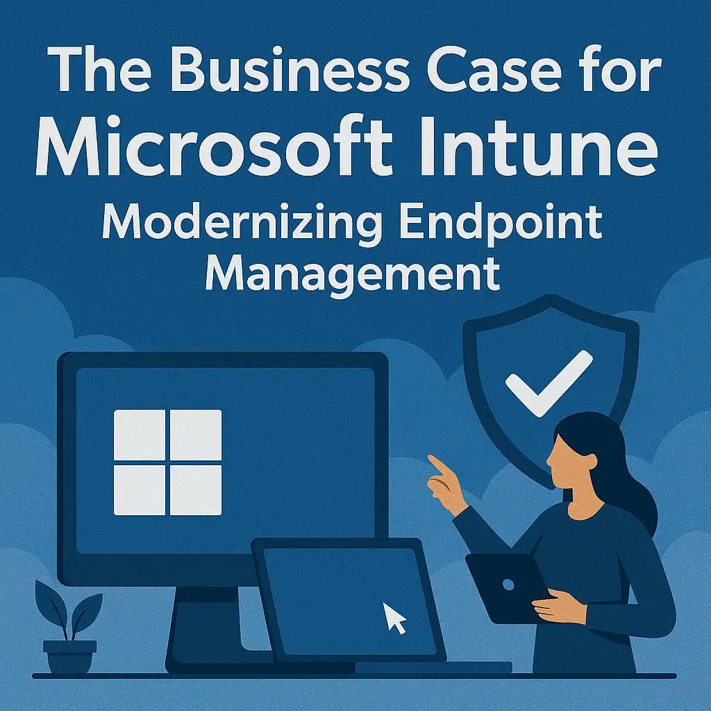The Business Case for Microsoft Intune: Modernizing Endpoint Management